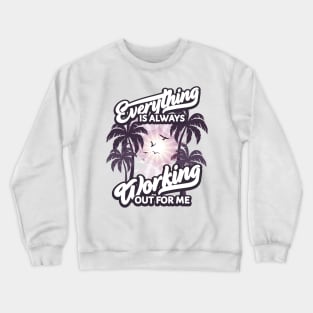 Everything is Always Working Out for me Crewneck Sweatshirt